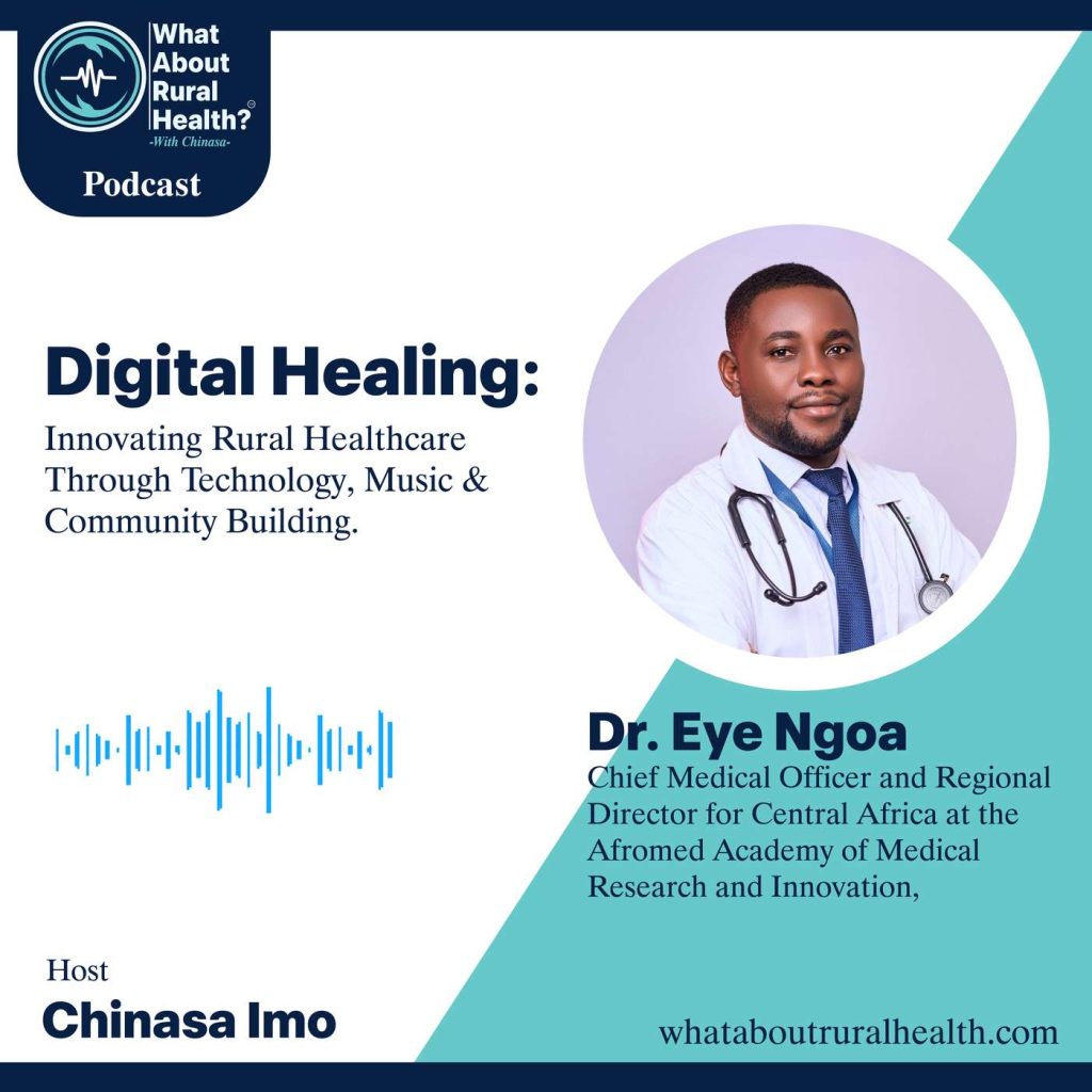 What About Rural Health podcast episode cover: Digital Healing: Innovating Rural Healthcare Through Technology, Music & Community Building, with Dr Eye Ngoa