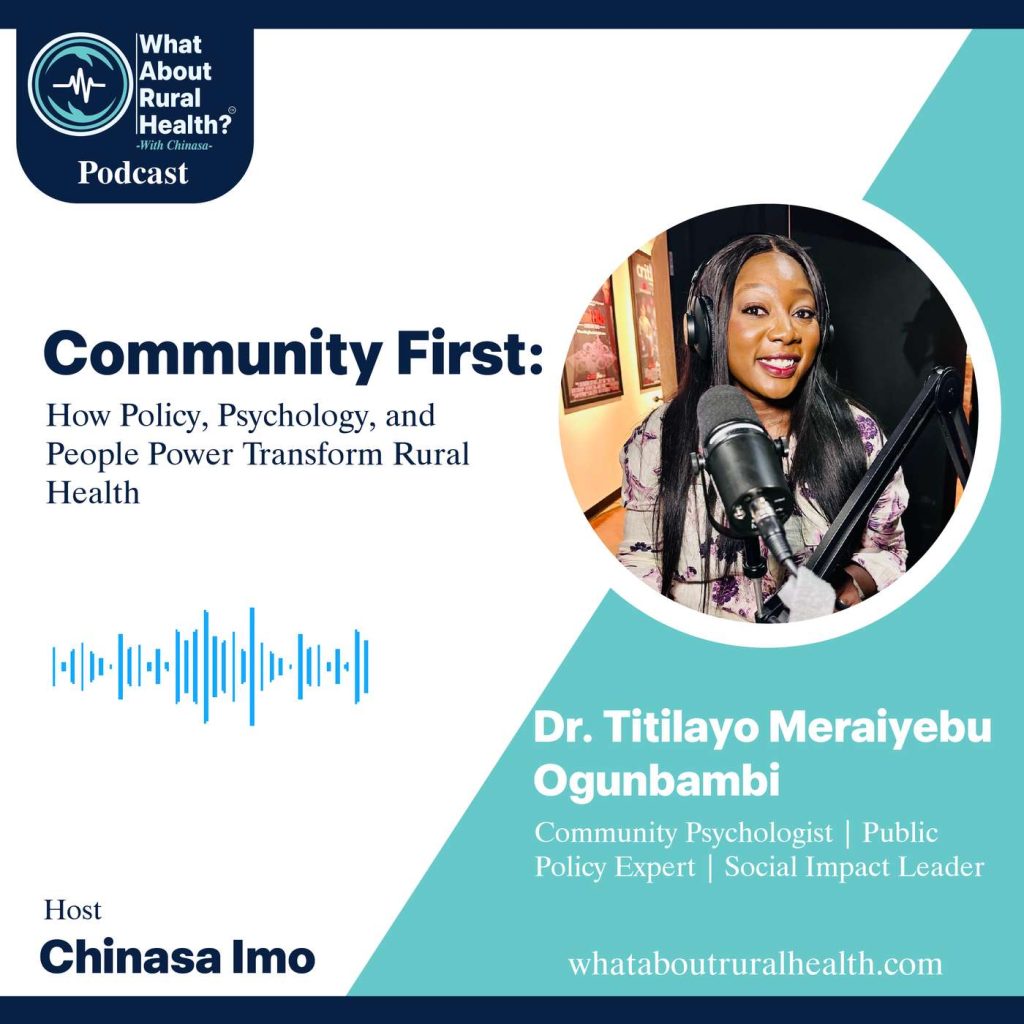 What About Rural Health podcast episode cover: Community First: How Policy, Psychology & People Power Transform Rural Health, with Titilayo Ogunbambi